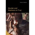 Murder and Madness on Trial: A Tale of True Crime from Early Modern Bologna - Paperback