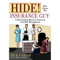 Hide! Here Comes the Insurance Guy: Understanding Business Insurance and Risk Management - Hardcover