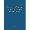 Calls to Worship, Invocations, and Benedictions - Hardcover