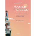 Domar El Riesgo: Aprendizajes E Inspiración A Partir De La Campaña Argentina Más Exitosa Del Siglo XXI: El Gerente De Noblex - Paperback