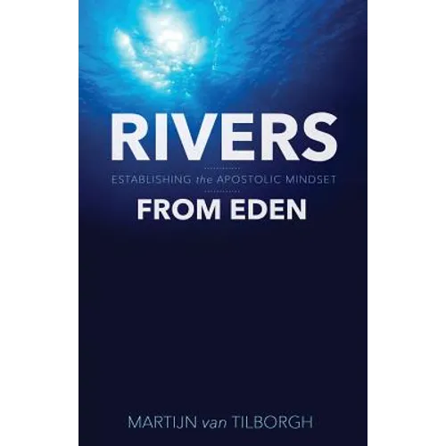Rivers from Eden: Establishing the Apostolic Mindset - Paperback