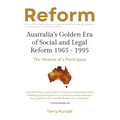 Reform: Australia's Golden Era of Social and Legal Reform 1965-1995: The Memoir of a Participant: Australia's Golden Era of So - Paperback
