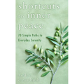 Shortcuts to Inner Peace: 70 Simple Paths to Everyday Serenity - Paperback