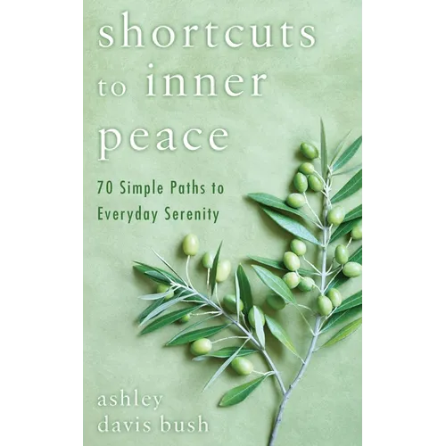 Shortcuts to Inner Peace: 70 Simple Paths to Everyday Serenity - Paperback