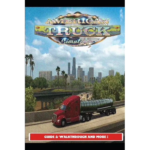 American Truck Simulator Guide & Walkthrough and MORE ! - Paperback