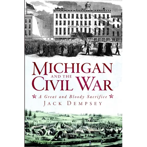 Michigan and the Civil War: A Great and Bloody Sacrifice - Paperback