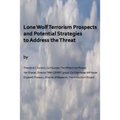 Lone Wolf Terrorism prospects and potential strategies to Address the Threat - Paperback