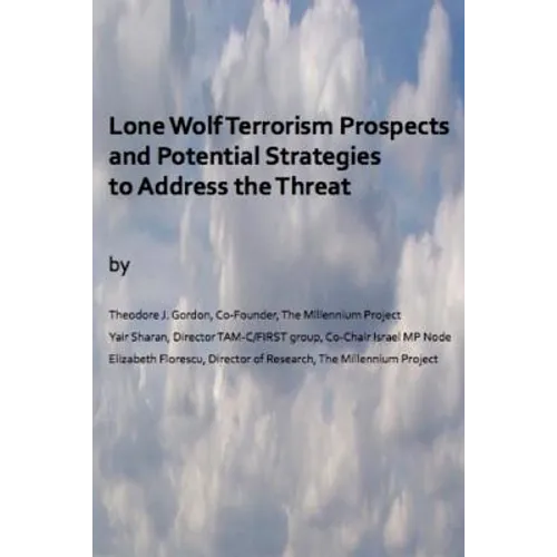 Lone Wolf Terrorism prospects and potential strategies to Address the Threat - Paperback