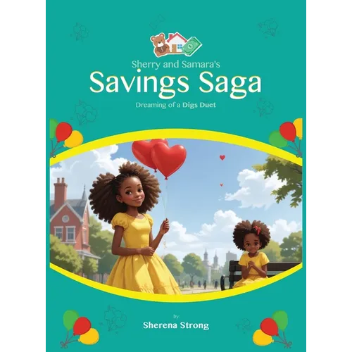Sherry and Samara's Savings Saga: Dreaming of a Digs Duet A Tale of Two Sisters on the Path to Home Sweet Home - Hardcover