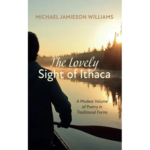 The Lovely Sight of Ithaca: A Modest Volume of Poetry in Traditional Forms - Paperback