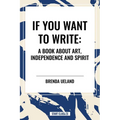 If You Want to Write: A Book about Art, Independence and Spirit - Paperback
