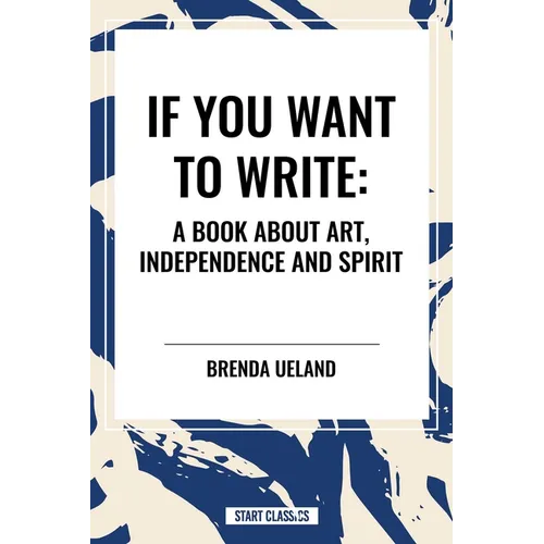 If You Want to Write: A Book about Art, Independence and Spirit - Paperback