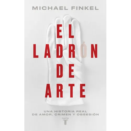 El Ladrón de Arte: Una Historia Real de Obsesión Y Crímenes Por Amor a la Belleza / The Art Thief, a True Story of Love, Crime, and a Dangerous Obsess - Paperback