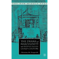 The Drama of Masculinity and Medieval English Guild Culture - Hardcover