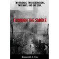 Through the Smoke: Two Friends, Two Generations, Two Wars, and One Soul - Paperback