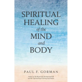 Spiritual Healing of the Mind and Body - Paperback
