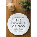 The Pleasure of God: Finding Grace in the Ordinary - Paperback