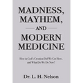 Madness, Mayhem, and Modern Medicine - Hardcover