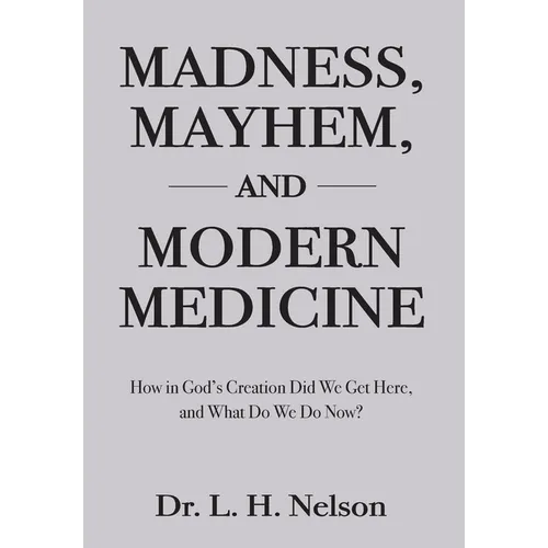 Madness, Mayhem, and Modern Medicine - Hardcover