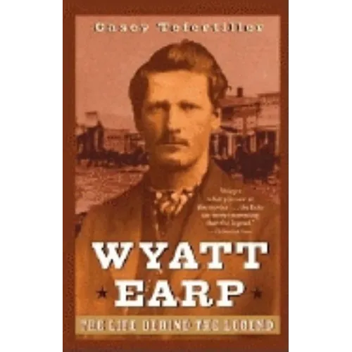 Wyatt Earp: The Life Behind the Legend - Paperback