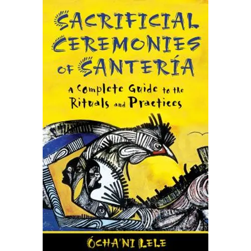 Sacrificial Ceremonies of Santería: A Complete Guide to the Rituals and Practices - Paperback