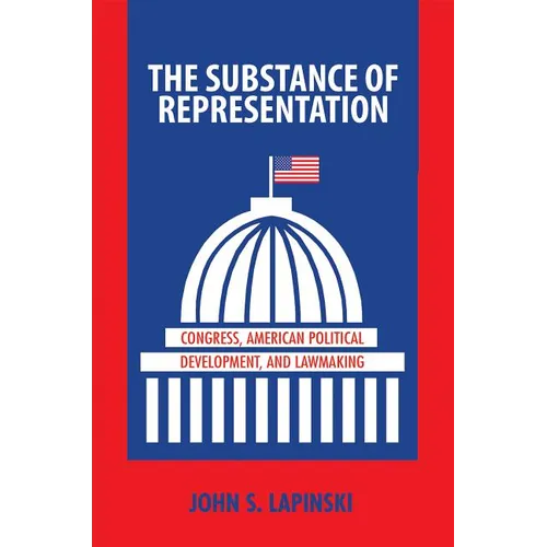 The Substance of Representation: Congress, American Political Development, and Lawmaking - Paperback