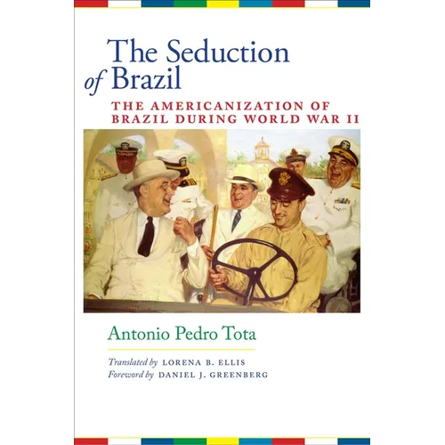 The Seduction of Brazil: The Americanization of Brazil During World War II - Paperback