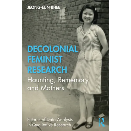 Decolonial Feminist Research: Haunting, Rememory and Mothers - Paperback