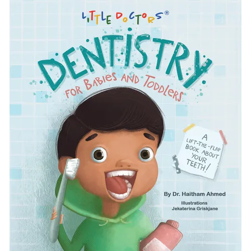 Dentistry for Babies and Toddlers: A Lift-The-Flap Book about Your Teeth! - Board Book