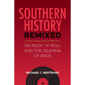 Southern History Remixed: On Rock 'n' Roll and the Dilemma of Race - Hardcover
