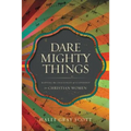 The Dare Mighty Things: Mapping the Challenges of Leadership for Christian Women - Paperback