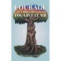 Courage Can't Breathe Unless You Give It Air - Paperback