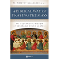 A Biblical Way of Praying the Mass: The Eucharistic Wisdom of Venerable Bruno Lanteri - Paperback
