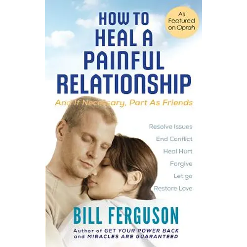 How to Heal a Painful Relationship: And if necessary, part as friends - Paperback