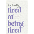 Tired of Being Tired: Receive God's Realistic Rest for Your Soul-Deep Exhaustion - Paperback