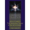 Jesus Christ: The Missing Years & the Mysteries - Paperback