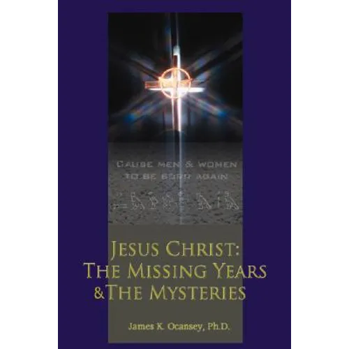 Jesus Christ: The Missing Years & the Mysteries - Paperback