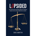 Lopsided: How a 50/50 Common Sense Nation Drifted into a Progressive Dystopian Cartoon and How we Might Claw our way Back - Paperback