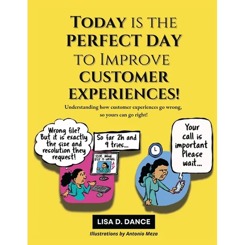 Today is the Perfect Day to Improve Customer Experiences!: Understanding how customer experiences go wrong, so yours can go right! - Paperback