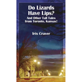 Do Lizards Have Lips: And Other Tall Tales from Toronto, Kansas - Paperback