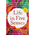 Life in Five Senses: How Exploring the Senses Got Me Out of My Head and Into the World - Paperback