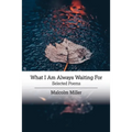 What I Am Always Waiting For: Selected Poems - Paperback