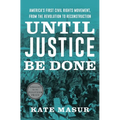 Until Justice Be Done: America's First Civil Rights Movement, from the Revolution to Reconstruction - Hardcover