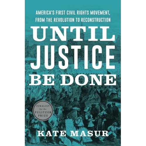 Until Justice Be Done: America's First Civil Rights Movement, from the Revolution to Reconstruction - Hardcover