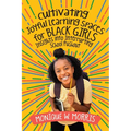 Cultivating Joyful Learning Spaces for Black Girls: Insights Into Interrupting School Pushout - Paperback