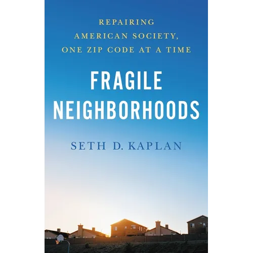 Fragile Neighborhoods: Repairing American Society, One Zip Code at a Time - Hardcover
