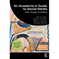 An Academic's Guide to Social Media: Learn, Engage, and Belong - Paperback
