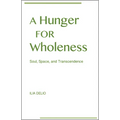 A Hunger for Wholeness: Soul, Space, and Transcendence - Paperback