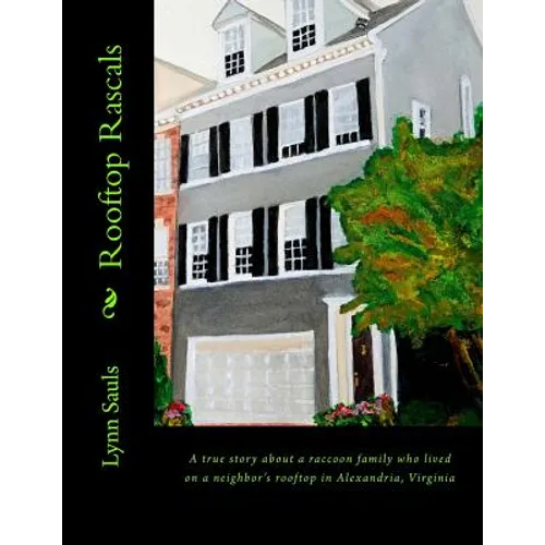 Rooftop Rascals: A true story about a raccoon family who lived on a neighbor's rooftop in Alexandria, Virginia - Paperback
