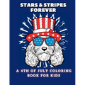 Stars and Stripes Forever: A 4th of July Coloring Book For Kids - Paperback